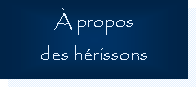 Text Box:  propos des hrissons